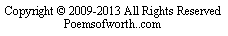 Text Box: Copyright � 2009-2013 All Rights Reserved Poemsofworth..com